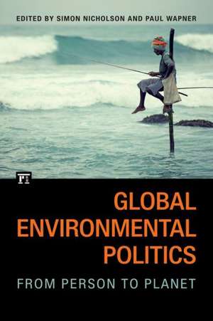 Global Environmental Politics: From Person to Planet de Simon Nicholson