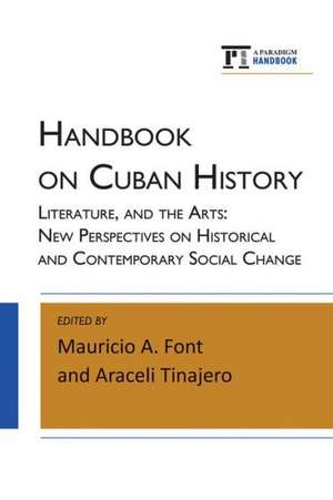 Handbook on Cuban History, Literature, and the Arts: New Perspectives on Historical and Contemporary Social Change de Mauricio A. Font