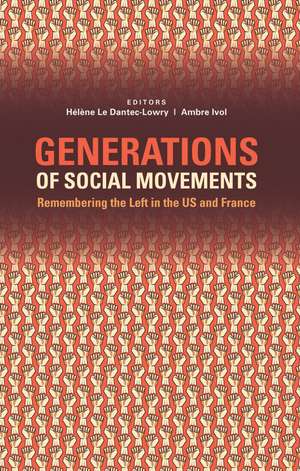 Generations of Social Movements: The Left and Historical Memory in the USA and France de Hélène Le Dantec Lowry