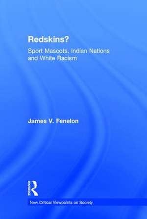 Redskins?: Sport Mascots, Indian Nations and White Racism de James V Fenelon