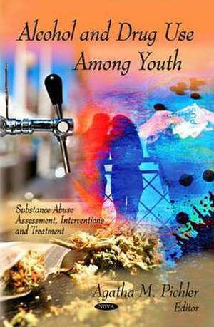 Alcohol & Drug Use Among Youth de Agatha M. Pichler