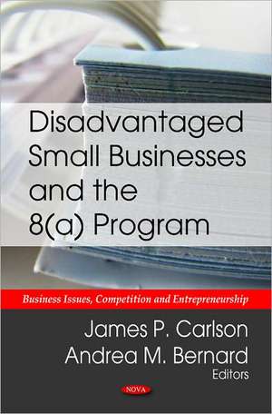 Disadvantaged Small Businesses & the 8(a) Program de James P. Carlson