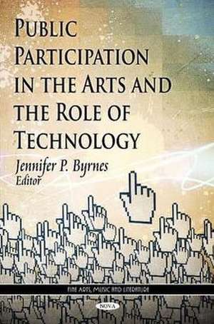 Public Participation in the Arts & the Role of Technology de Jennifer P. Byrnes