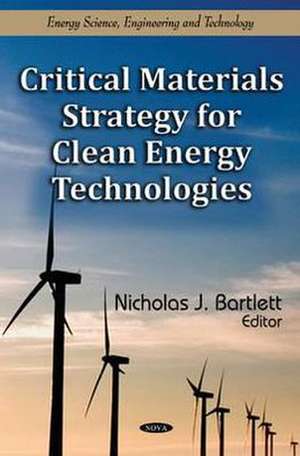 Critical Materials Strategy for Clean Energy Technologies de Nicholas J. Bartlett