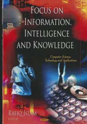 Focus on Information, Intelligence, and Knowledge de Rafiq Islam