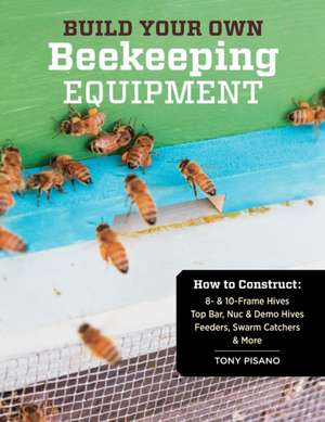 Build Your Own Beekeeping Equipment de Tony Pisano