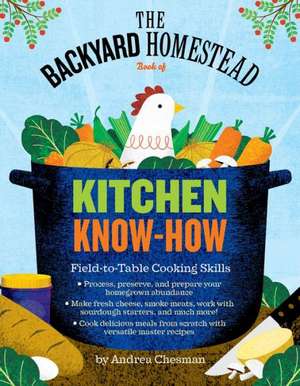 The Backyard Homestead Book of Kitchen Know-How de Andrea Chesman