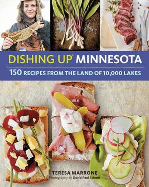 Dishing Up(r) Minnesota: 150 Recipes from the Land of 10,000 Lakes de Teresa Marrone