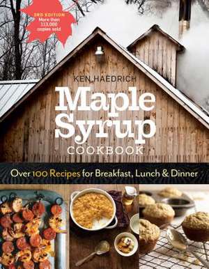 Maple Syrup Cookbook, 3rd Edition: Over 100 Recipes for Breakfast, Lunch & Dinner de Ken Haedrich