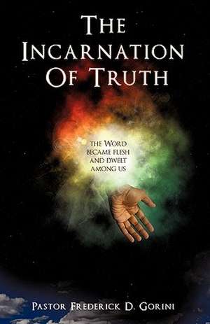 The Incarnation of Truth _____________: Provide and Protect the Blooms That Pollinators Need to Survive and Thrive de PASTOR FREDERICK D. GORINI