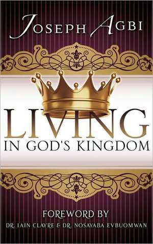 Living in God's Kingdom de Joseph Agbi