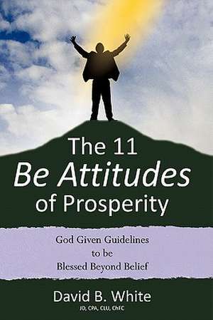 The 11 Be Attitudes of Prosperity de David B. White