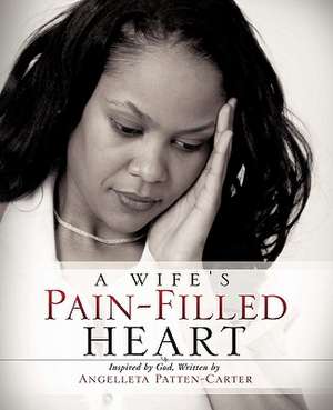 A Wife's Pain-Filled Heart de Angelleta Patten-Carter