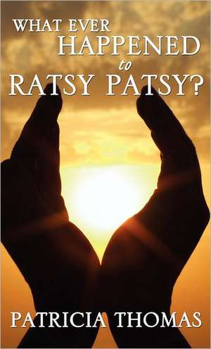 What Ever Happened to Ratsy Patsy? de Patricia Thomas