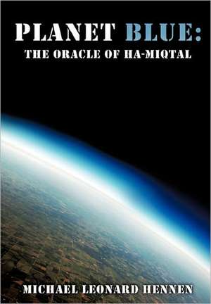 Planet Blue: The Oracle of Ha-Miqtal de Michael Leonard Hennen