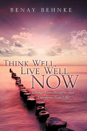 Think Well, Live Well Now de Benay Behnke