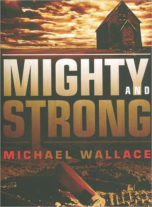 Mighty and Strong de Michael Wallace