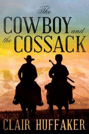 The Cowboy and the Cossack: A Novella de Clair Huffaker