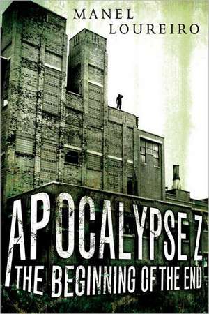 Apocalypse Z: The Beginning of the End de Manel Loureiro