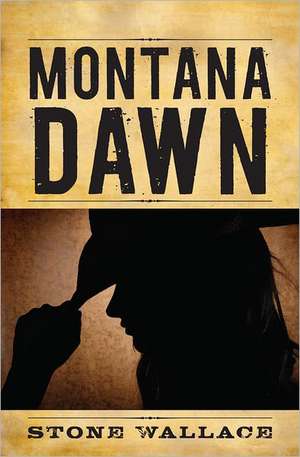 Montana Dawn de Stone Wallace