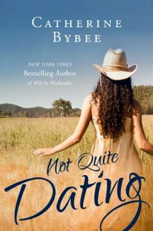 Not Quite Dating de Catherine Bybee