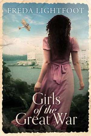 Girls of the Great War de Freda Lightfoot