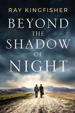 Beyond the Shadow of Night de Ray Kingfisher