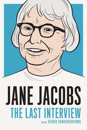 Jane Jacobs: The Last Interview: And Other Conversations de Jane Jacobs
