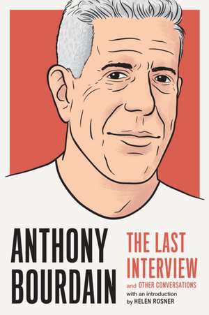 Anthony Bourdain: The Last Interview: And Other Conversations de Anthony Bourdain