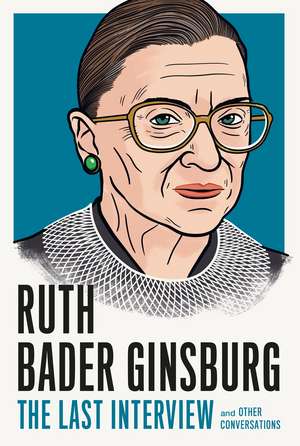 Ruth Bader Ginsburg: The Last Interview: And Other Conversations de Ruth Bader Ginsberg