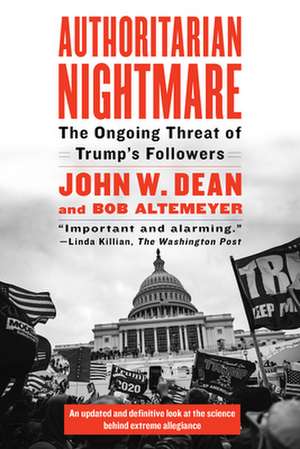 Authoritarian Nightmare: The Ongoing Threat of Trump's Followers de John W. Dean