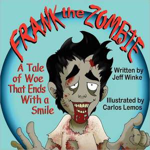 Frank the Zombie: A Tale of Woe That Ends with a Smile de Jeff Winke