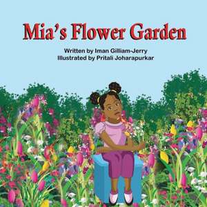 Mia's Flower Garden de Iman Gilliam-Jerry