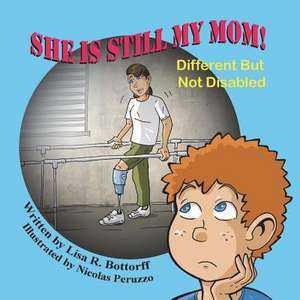 She Is Still My Mom! Different But Not Disabled de Lisa R. Bottorff