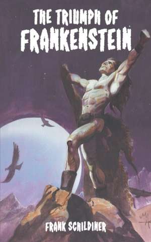 The Triumph of Frankenstein de Frank Schildiner