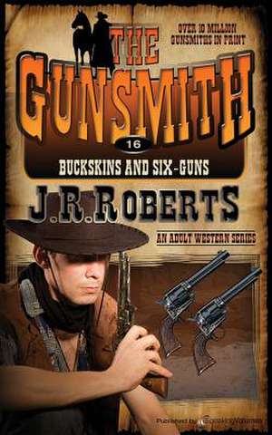 Buckskins and Six-Guns de J. R. Roberts