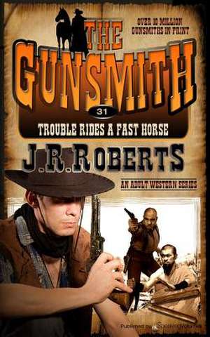 Trouble Rides a Fast Horse de J. R. Roberts