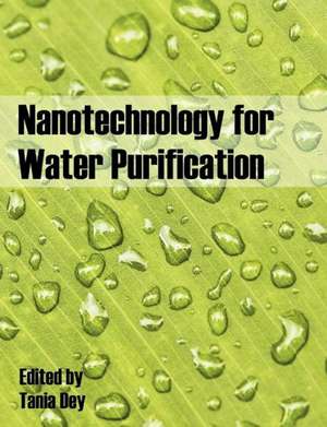 Nanotechnology for Water Purification de Tania Dey