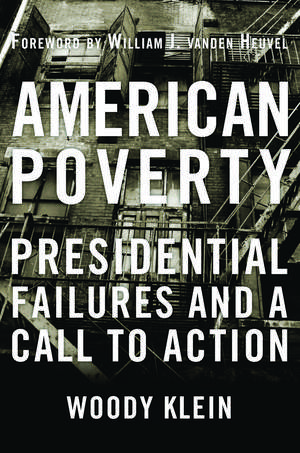 American Poverty: Presidential Failures and a Call to Action de Woody Klein