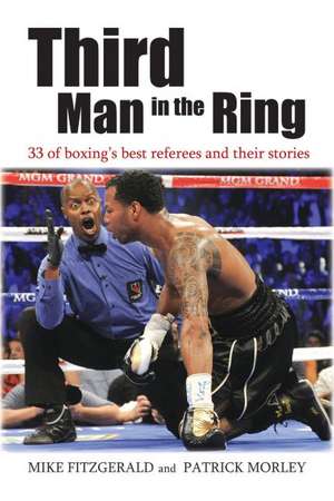 Third Man in the Ring: 33 of Boxing's Best Referees and Their Stories de Michael Fitzgerald