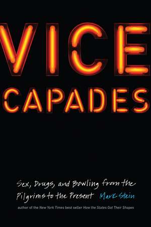 Vice Capades: Sex, Drugs, and Bowling from the Pilgrims to the Present de Mark Stein