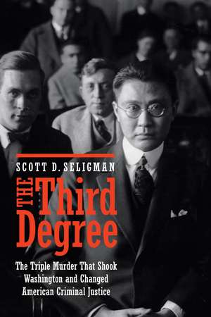 The Third Degree: The Triple Murder That Shook Washington and Changed American Criminal Justice de Scott D. Seligman