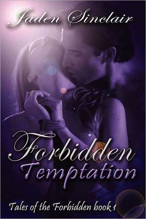 Tales of the Forbidden: Book 1, Forbidden Temptation de Jaden Sinclair