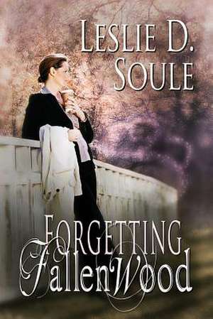 Forgetting Fallenwood de Leslie D. Soule