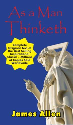 As a Man Thinketh - Complete Original Text de James Allen