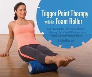 Trigger Point Therapy with the Foam Roller: Exercises for Muscle Massage, Myofascial Release, Injury Prevention and Physical Rehab de Karl Knopf