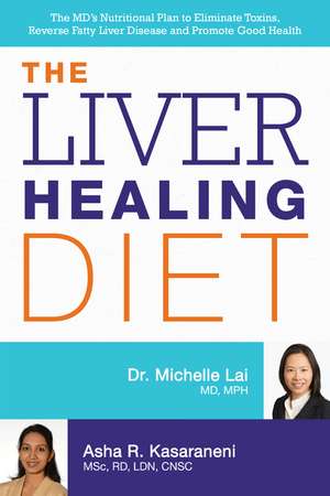 The Liver Healing Diet: The MD's Nutritional Plan to Eliminate Toxins, Reverse Fatty Liver Disease and Promote Good Health de Michelle Lai