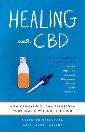 Healing with CBD: How Cannabidiol Can Transform Your Health without the High de Eileen Konieczny