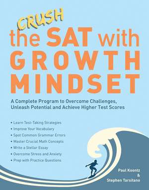 Crush the SAT with Growth Mindset: A Complete Program to Overcome Challenges, Unleash Potential and Achieve Higher Test Scores de Stephen Tarsitano