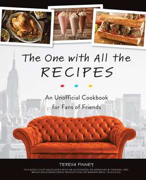 The One with All the Recipes: An Unofficial Cookbook for Fans of Friends de Teresa Finney